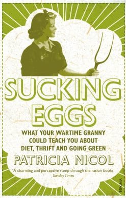 Sucking Eggs: What Your Wartime Granny Could Teach You about Diet, Thrift and Going Green