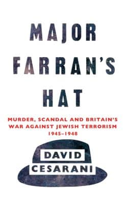 Major Farran's Hat: Murder, Scandal and Britain's War Against Jewish Terrorism 1945-1948