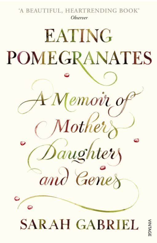 Eating Pomegranates: A Memoir of Mothers, Daughters and Genes
