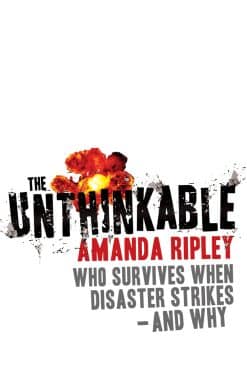 The Unthinkable: Who survives when disaster strikes - and why