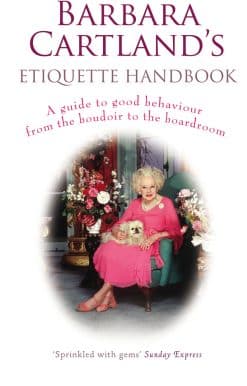 Barbara Cartland's Etiquette Handbook: A Guide to Good Behaviour from the Boudoir to the Boardroom