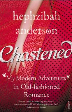 Chastened: My Modern Adventure in Old-Fashioned Romance