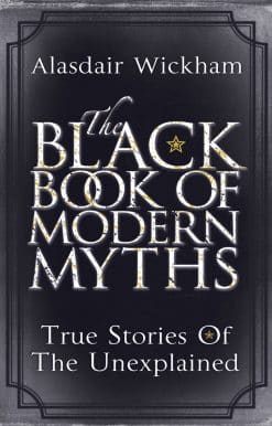 The Black Book of Modern Myths: True Stories of the Unexplained