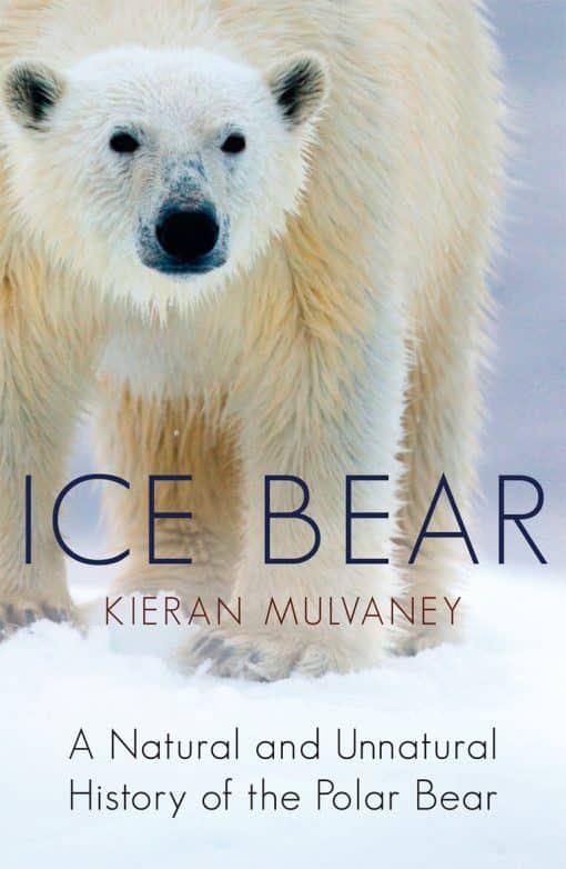 Ice Bear: A Natural and Unnatural History of the Polar Bear