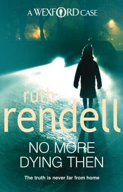 No More Dying Then: a hugely absorbing and captivating Wexford mystery from the award-winning queen of crime, Ruth Rendell