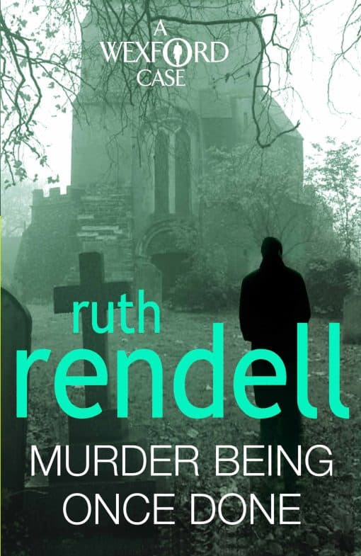 Murder Being Once Done: an enthralling and engrossing Wexford mystery from the award-winning queen of crime, Ruth Rendell