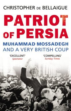 Patriot of Persia: Muhammad Mossadegh and a Very British Coup