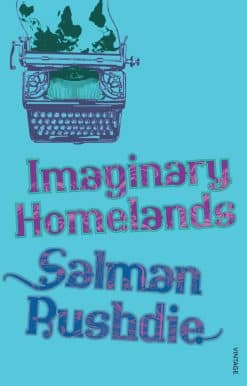 Imaginary Homelands: Essays and Criticism 1981-1991