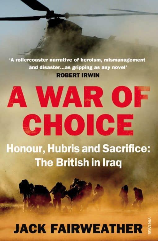 A War of Choice: Honour, Hubris and Sacrifice: The British in Iraq