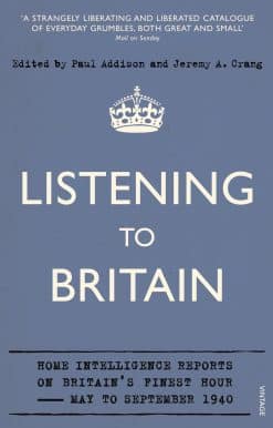 Listening to Britain: Home Intelligence Reports on Britain's Finest Hour, May-September 1940
