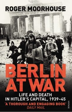 Berlin at War: Life and Death in Hitler's Capital, 1939-45
