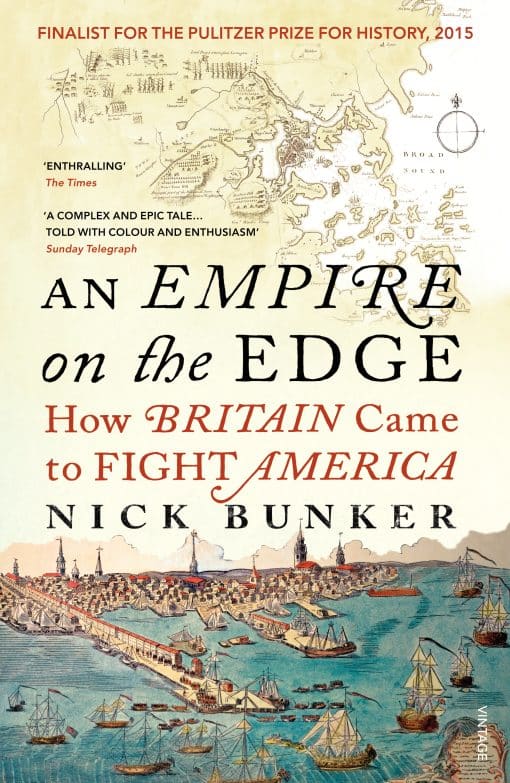 An Empire On The Edge: How Britain Came To Fight America