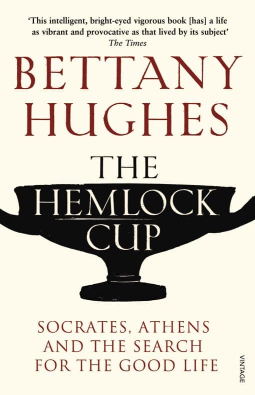 The Hemlock Cup: Socrates, Athens and the Search for the Good Life