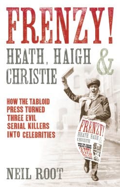 Frenzy!: How the tabloid press turned three evil serial killers into celebrities