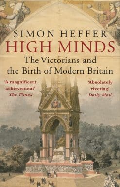 High Minds: The Victorians and the Birth of Modern Britain