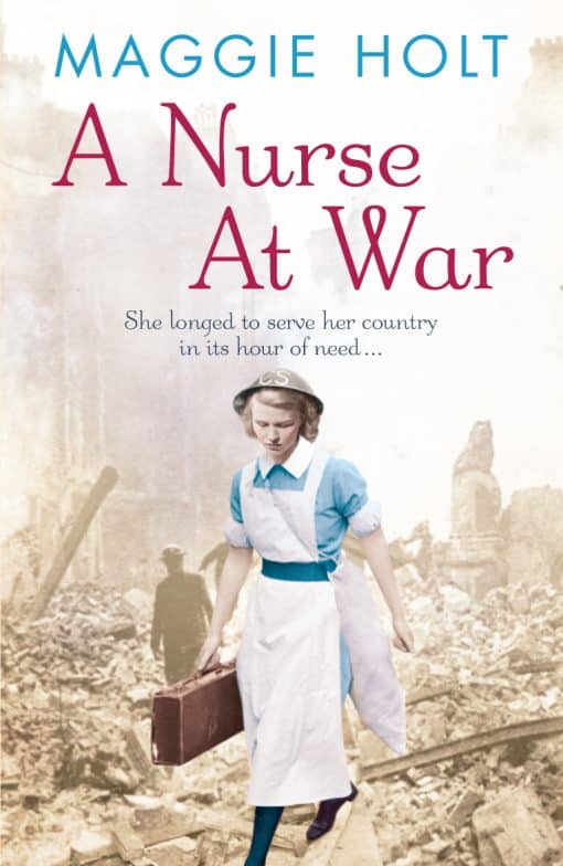 A Nurse at War: a compelling and vivid tale of love, betrayal and duty in the Second World War