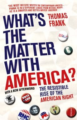What's The Matter With America?: The Resistible Rise of the American Right