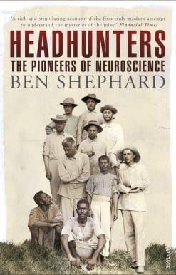 Headhunters: The Pioneers of Neuroscience