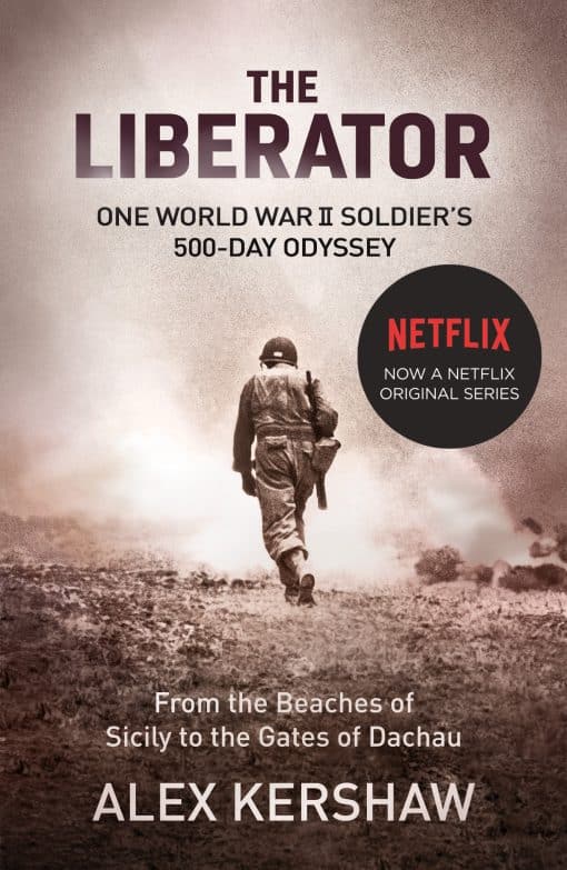 The Liberator: One World War II Soldier's 500-Day Odyssey From the Beaches of Sicily to the Gates of Dachau