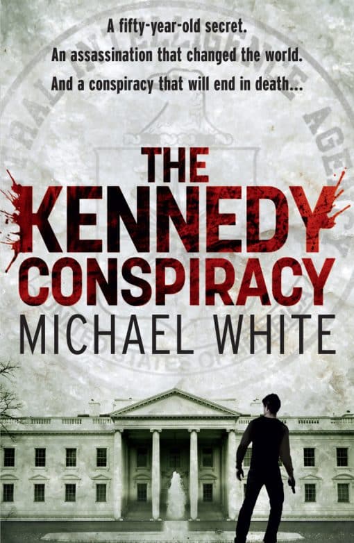 The Kennedy Conspiracy: a fast-paced, all-action conspiracy thriller that will have you on the edge of your seat…