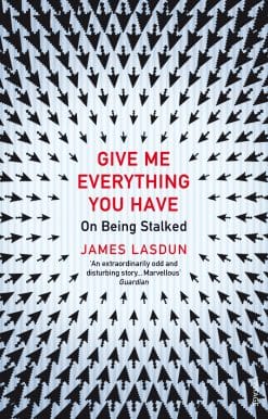 Give Me Everything You Have: On Being Stalked