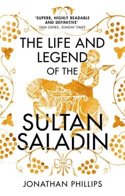 The Life and Legend of the Sultan Saladin