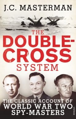 The Double-Cross System: The Classic Account of World War Two Spy-Masters