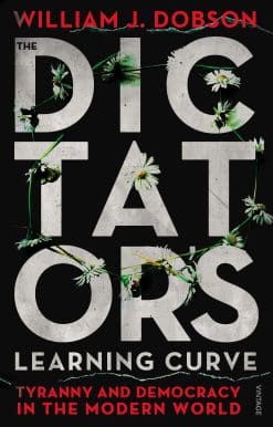 The Dictator's Learning Curve: Tyranny and Democracy in The Modern World