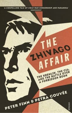 The Zhivago Affair: The Kremlin, the CIA, and the Battle over a Forbidden Book