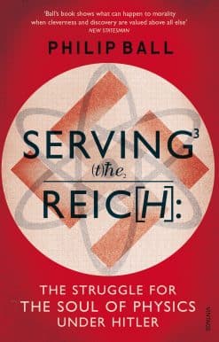Serving the Reich: The Struggle for the Soul of Physics under Hitler