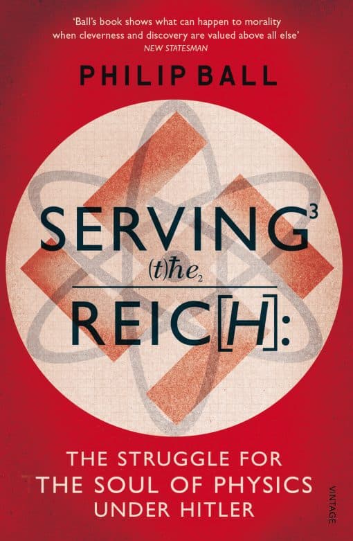 Serving the Reich: The Struggle for the Soul of Physics under Hitler