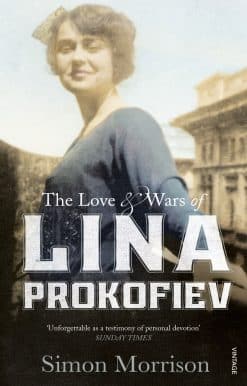 The Love and Wars of Lina Prokofiev: The Story of Lina and Serge Prokofiev