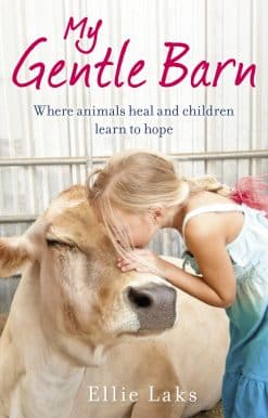 My Gentle Barn: The incredible true story of a place where animals heal and children learn to hope