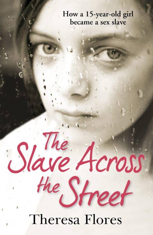 The Slave Across the Street: the harrowing yet inspirational true story of one girl’s traumatic journey from sex-slave to freedom