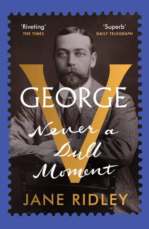 George V: Never a Dull Moment