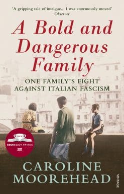 A Bold and Dangerous Family: One Family’s Fight Against Italian Fascism