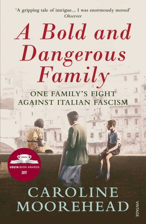 A Bold and Dangerous Family: One Family’s Fight Against Italian Fascism