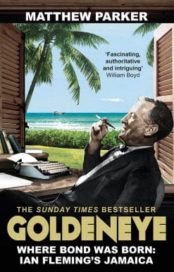 Goldeneye: Where Bond was Born: Ian Fleming's Jamaica