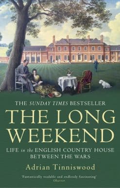 The Long Weekend: Life in the English Country House Between the Wars