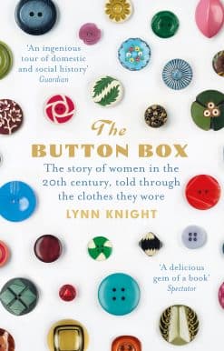 The Button Box: The Story of Women in the 20th Century Told Through the Clothes They Wore