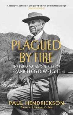 Plagued By Fire: The Dreams and Furies of Frank Lloyd Wright