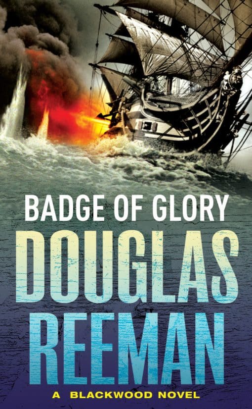 Badge of Glory: (The Blackwood Family: Book 1): a compelling and captivating naval adventure from the master storyteller of the sea