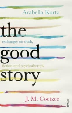 The Good Story: Exchanges on Truth, Fiction and Psychotherapy