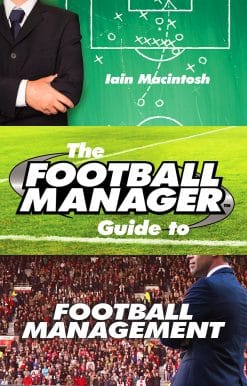 The Football Manager's Guide to Football Management
