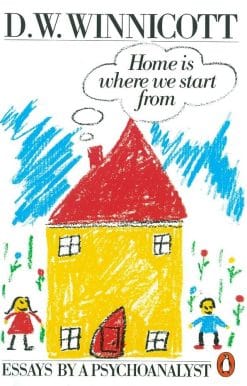 Home is Where We Start from: Essays by a Psychoanalyst