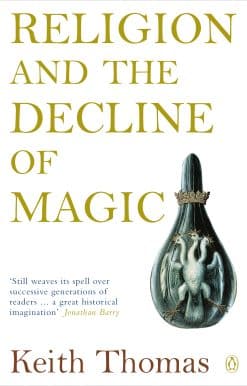 Religion and the Decline of Magic: Studies in Popular Beliefs in Sixteenth and Seventeenth-Century England