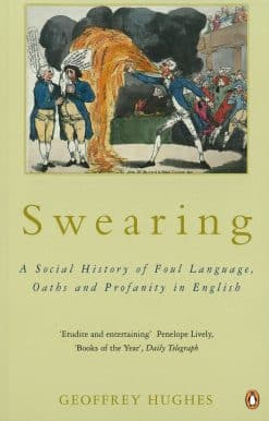 Swearing: A Social History of Foul Language, Oaths and Profanity in English