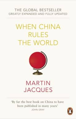 When China Rules The World: The Rise of the Middle Kingdom and the End of the Western World [Greatly updated and expanded]