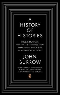A History of Histories: Epics, Chronicles, Romances and Inquiries from Herodotus and Thucydides to the Twentieth Century