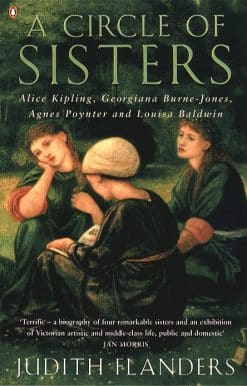 A Circle of Sisters: Alice Kipling, Georgiana Burne-Jones, Agnes Poynter and Louisa Baldwin